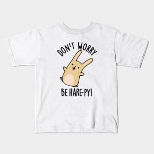 Don't Worry Be Hare-py Funny Rabbit Pun Kids T-Shirt